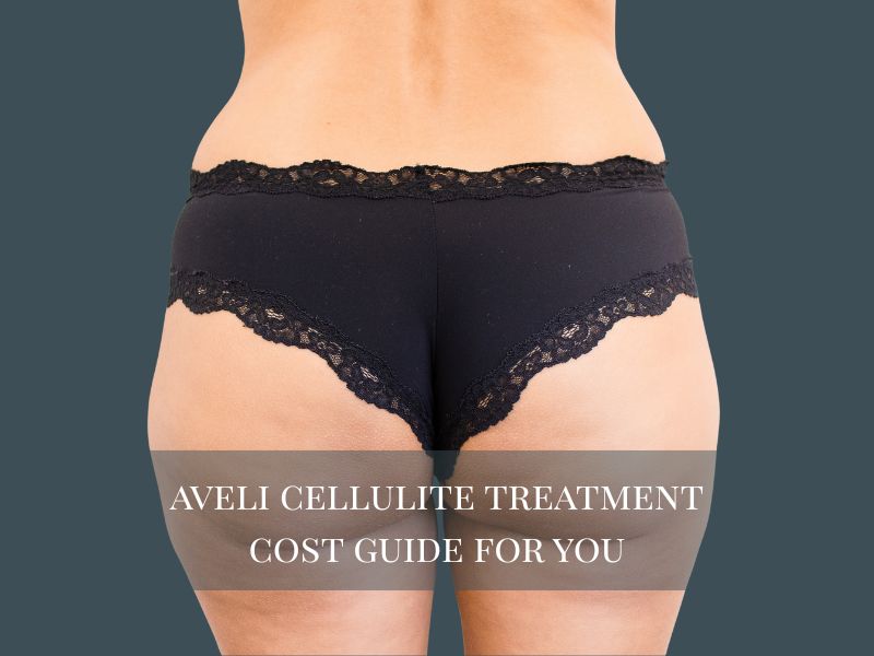 Aveli Cellulite Treatment Cost Guide for You