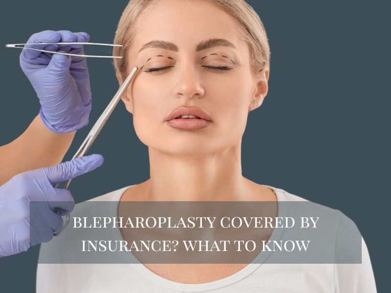 Blepharoplasty Covered by Insurance? What to Know