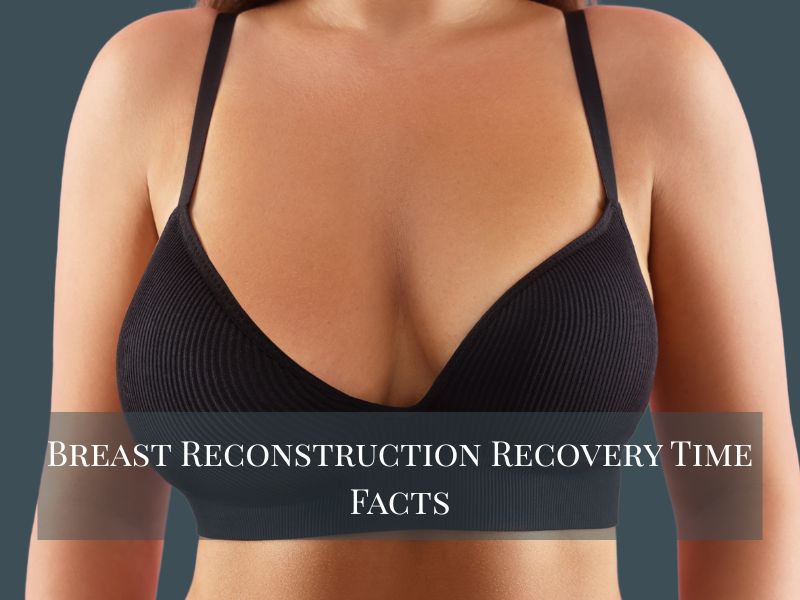 Breast Reconstruction Recovery Time Facts
