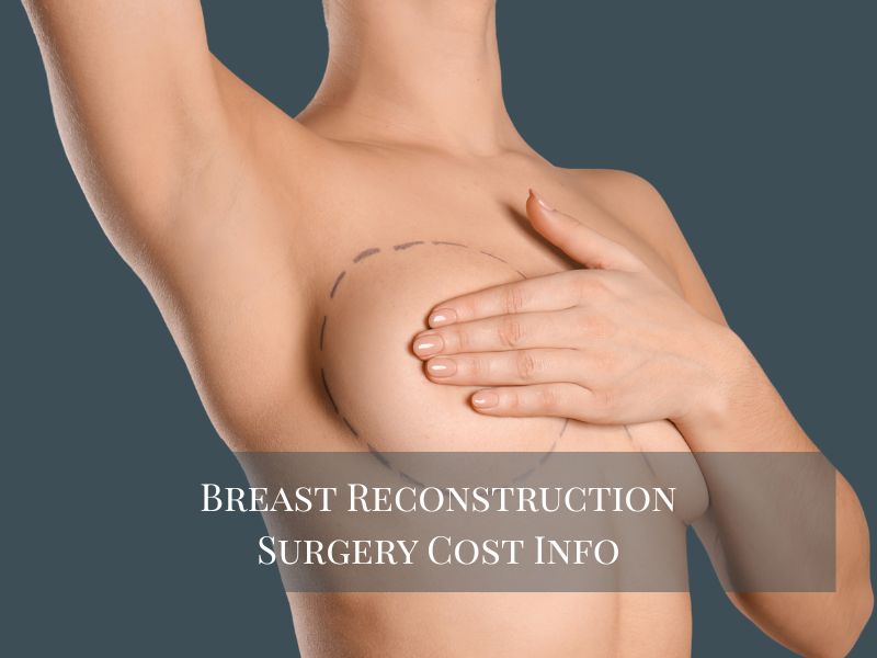 Breast Reconstruction Surgery Cost Info