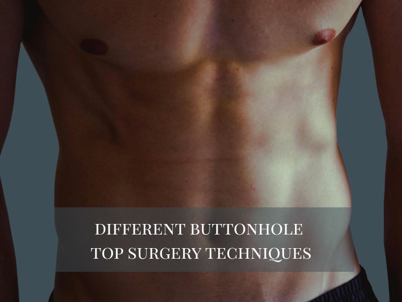 Different Buttonhole Top Surgery Techniques
