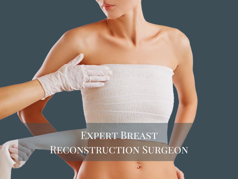 Expert Breast Reconstruction Surgeon
