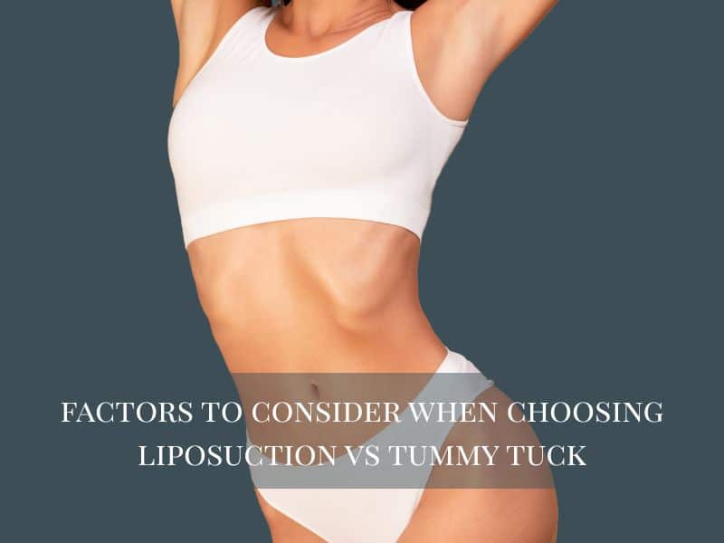Factors to Consider When Choosing Liposuction vs Tummy Tuck