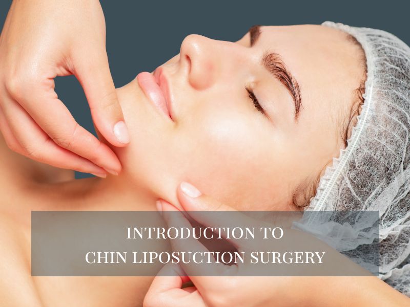 Introduction to Chin Liposuction Surgery