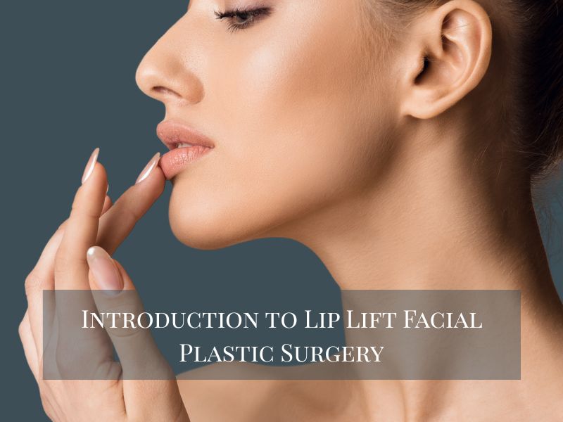 Introduction to Lip Lift Facial Plastic Surgery