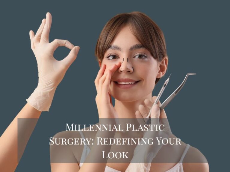 Millennial Plastic Surgery_ Redefining Your Look