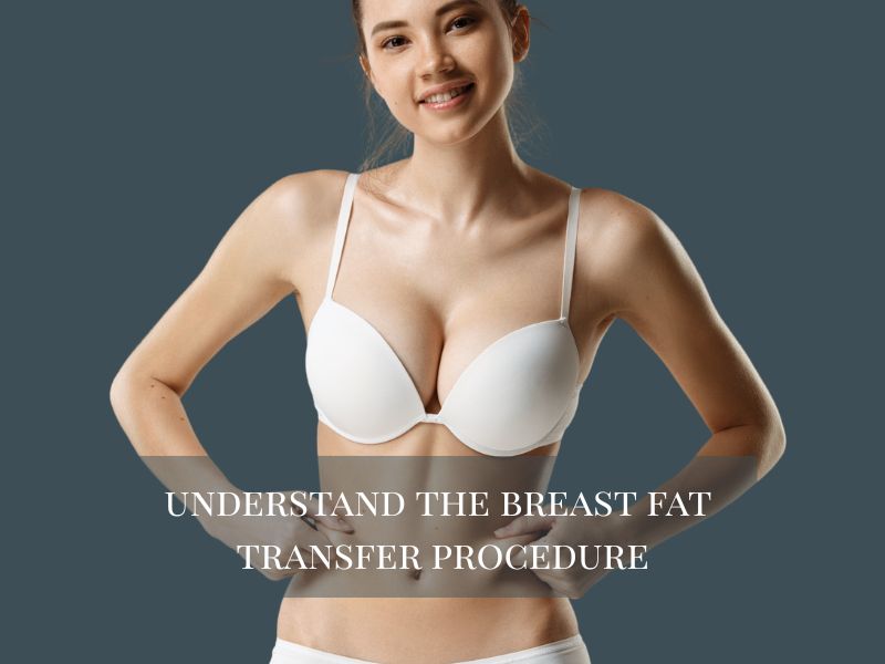 Understand the Breast Fat Transfer Procedure