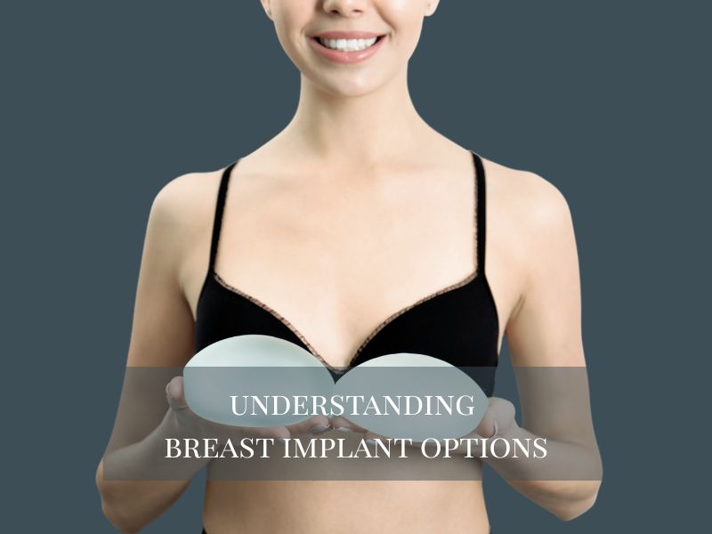 Understanding Breast Implant Options