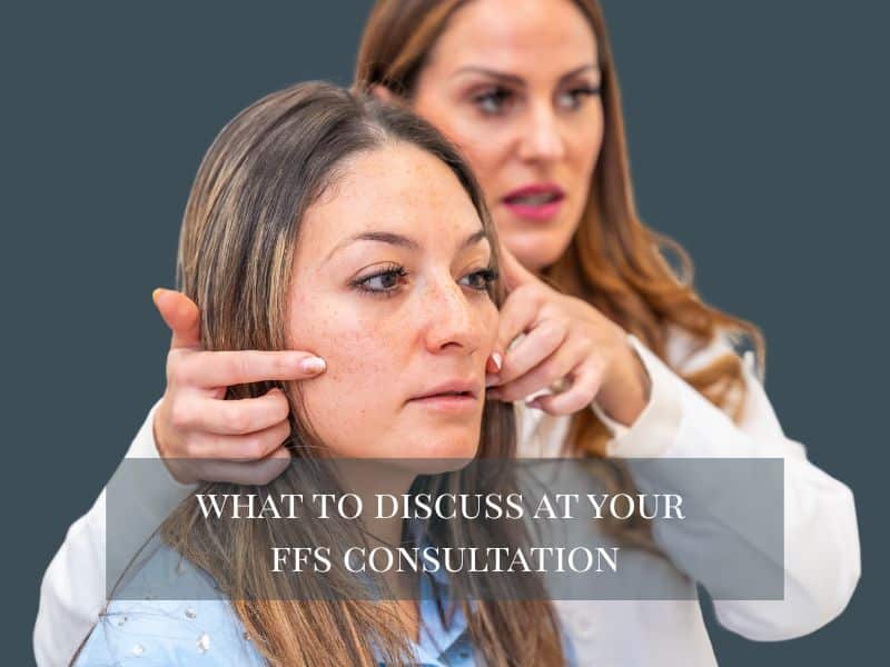What to Discuss at Your FFS Consultation