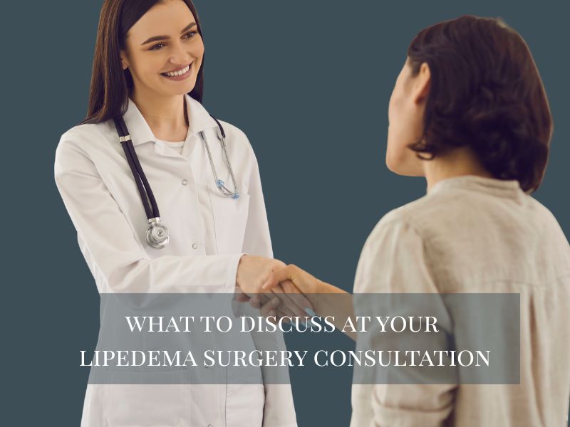 What to Discuss at Your Lipedema Surgery Consultation