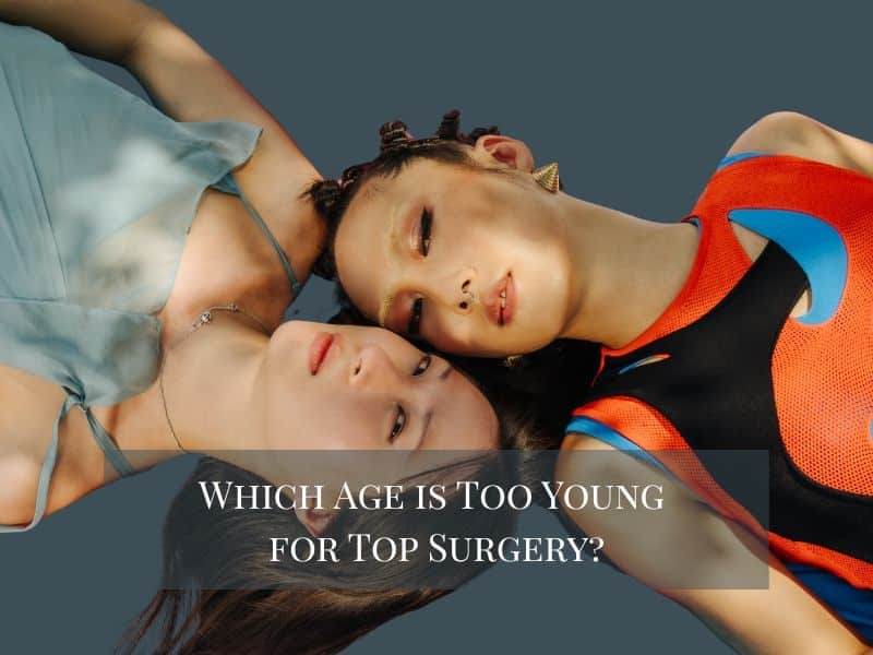 Which Age is Too Young for Top Surgery?