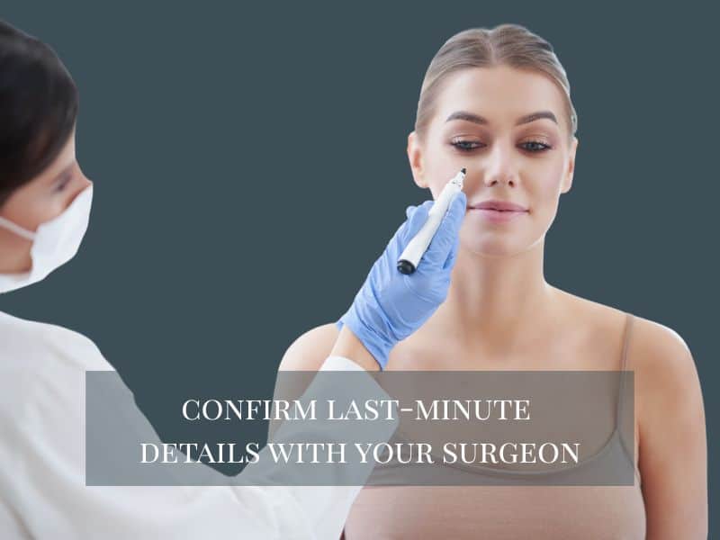 confirm last-minute details with your surgeon