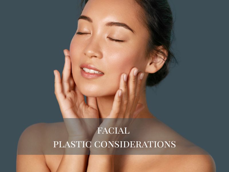 facial plastic considerations