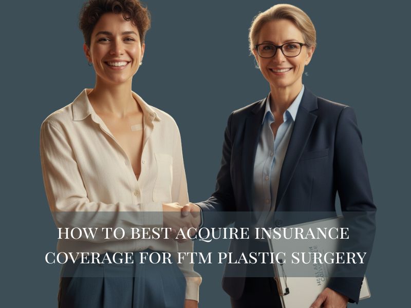 how to best acquire insurance coverage for ftm plastic surgery