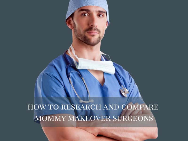 how to research and compare mommy makeover surgeons